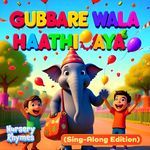 Gubbare Wala Haathi Aaya (Sing-Along Edition)