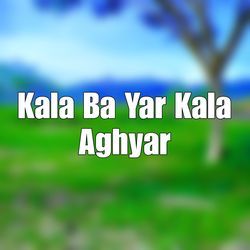 Kala Ba Yar Kala Aghyar