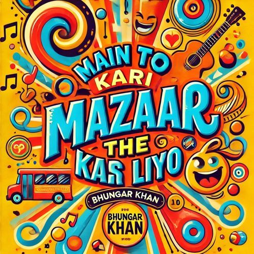 Main To Kari Mazaak The Gusso Kar Liyo