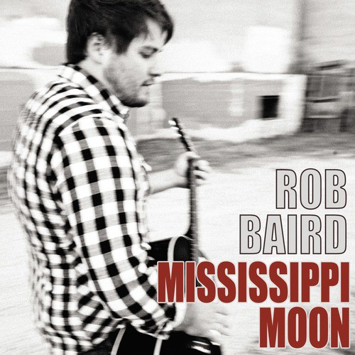 Mississippi Moon Lyrics Rob Baird Only On Jiosaavn