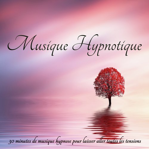 Musique hypnotique – 30 minutes de musique hypnose pour laisser aller toutes les tensions