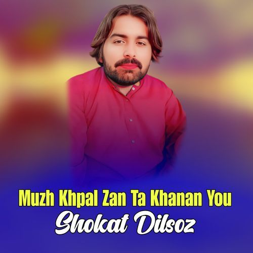 Muzh Khpal Zan Ta Khanan You