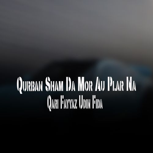 Qurban Sham Da Mor Au Plar Na