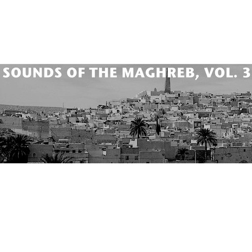 Sounds Of The Maghreb, Vol. 3