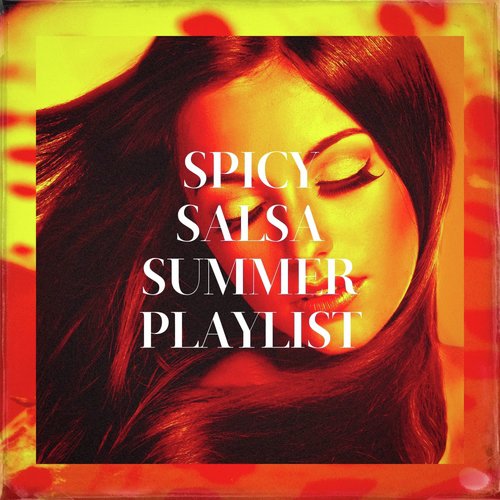 Spicy Salsa Summer Playlist