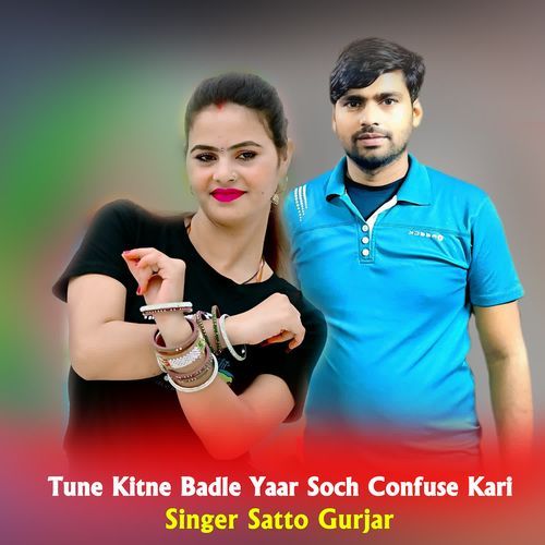 Tune Kitne Badle Yaar Soch Confuse Kari