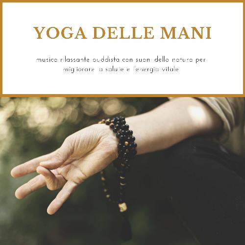 Yoga delle mani - musica rilassante buddista con suoni della natura per migliorare la salute e l'energia vitale