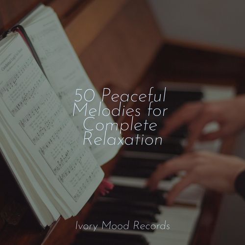 50 Peaceful Melodies for Complete Relaxation