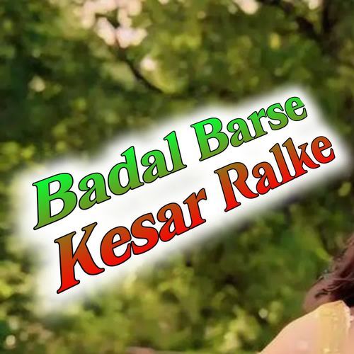 Badal Barse Kesar Ralke