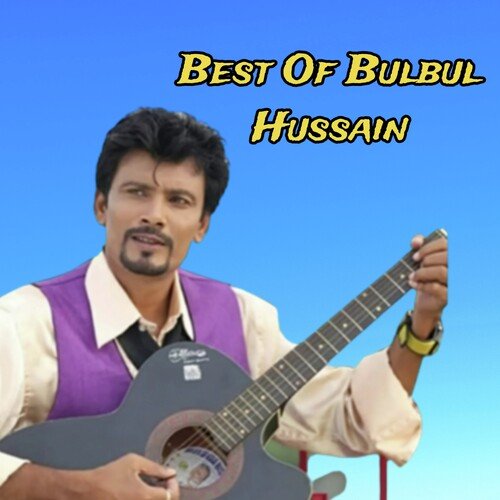 Best Of Bulbul Hussain