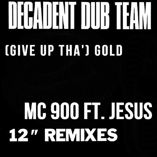 (Give Up Tha') Gold [MC 900 Ft. Jesus Mix]