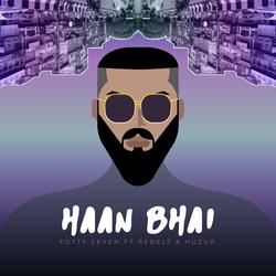 Haan Bhai (feat. Rebel 7 &amp; Huzur)-BRAvf1lkVFI