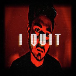 I Quit-KiYFUzNyf3w