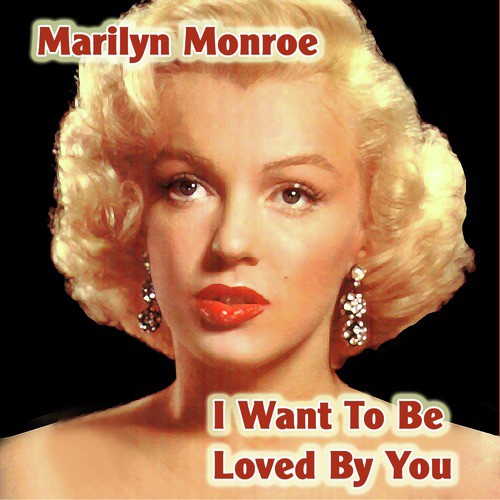 I Want To Be Loved By You