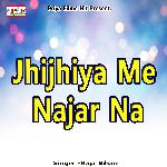 Jhijhiya Me Najar Na