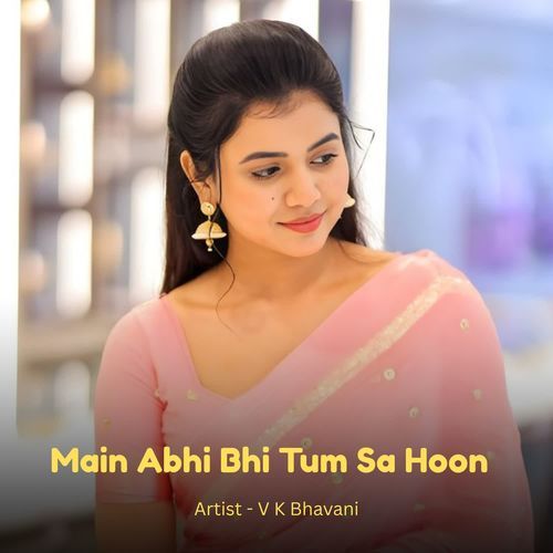Main Abhi Bhi Tum Sa Hoon