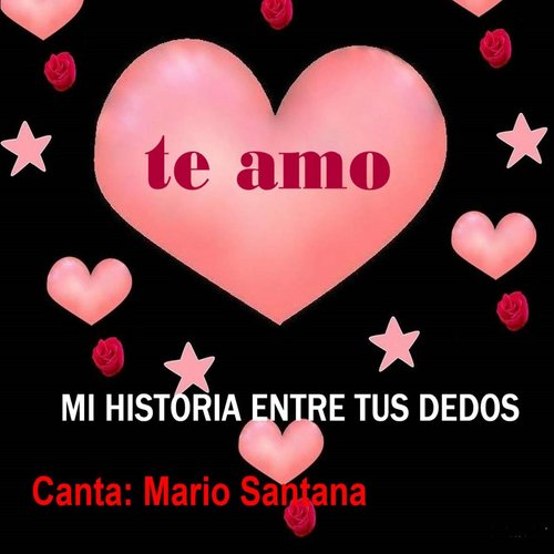 Mi Historia Entre Tus Dedos (Te Amo)