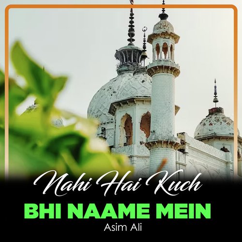 Nahi Hai Kuch Bhi Naame Mein