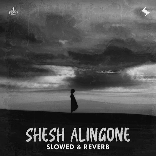 Shesh Alingone (Slowed & Reverb)