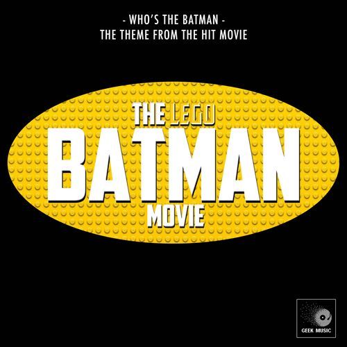 Who's The Batman (From "The Lego Batman Movie")