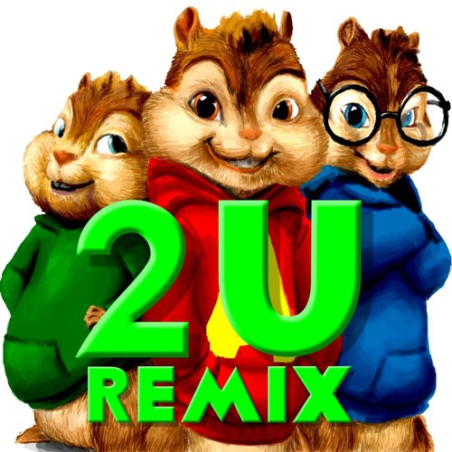 2U (Chipmunks Remix)