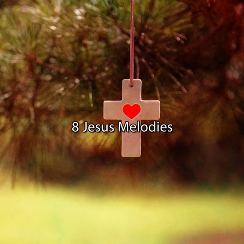 8 Jesus Melodies