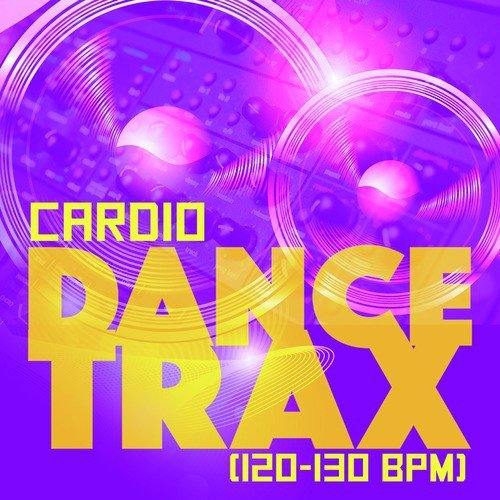 Cardio Dance Trax (120-130 BPM)