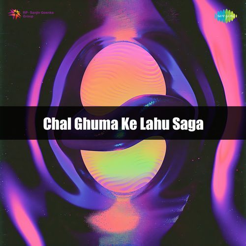 Chal Ghuma Ke Lahu Saga