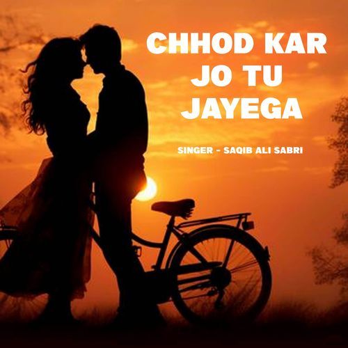 Chhod Kar Jo Tu Jayega