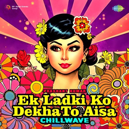 Ek Ladki Ko Dekha To Aisa - Chillwave