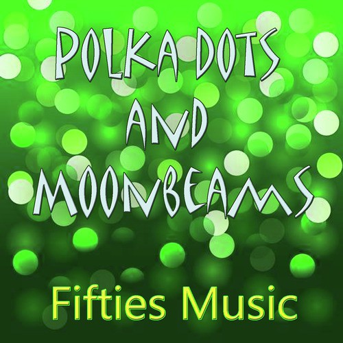 Fifties Music Polka Dots And Moonbeams Songs Download Free Online Songs Jiosaavn