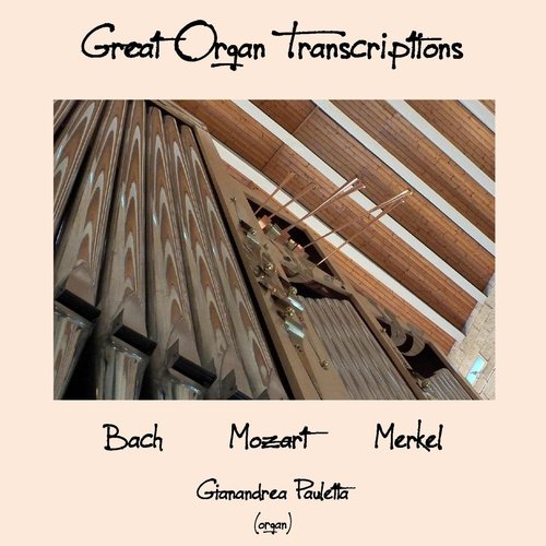Great Organ Transcriptions: Bach - Mozart - Merkel