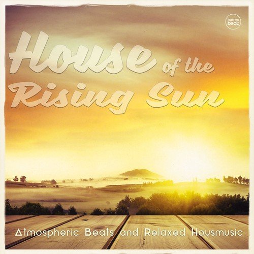 House of the Rising Sun, Vol. 2 (Atmospheric Beats and Relaxed Housemusic)