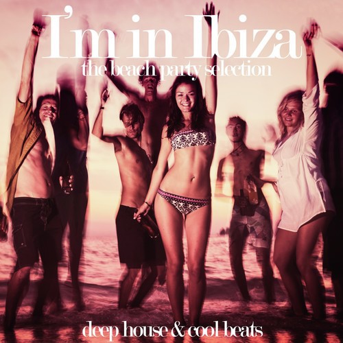 I'm in Ibiza (Deep House & Cool Beats)