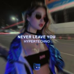 Never Leave You-LwkNWRx,BQo