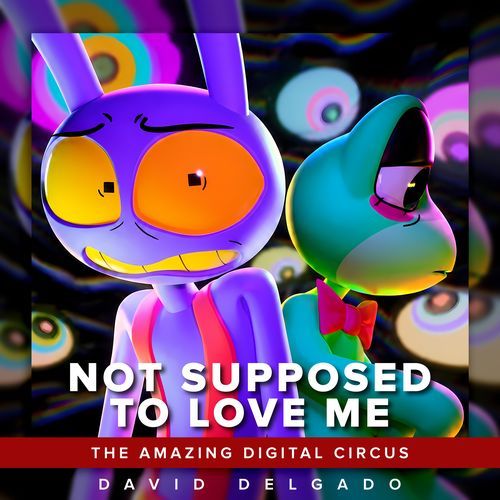 Not Supposed To Love Me (The Amazing Digital Circus Song) (Versión en Español Latino)
