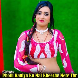 Photu Kaniya Ko Mat Kheeche Mere Yar