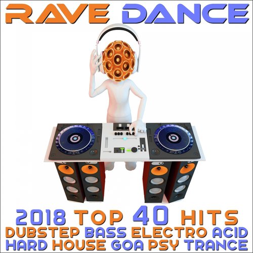 Rave Dance 2018 - Top 40 Hits Best Of Dubstep Bass Electro Acid Hard House Goa Psy Trance
