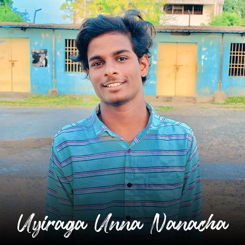 Uyiraga Unna Nanacha