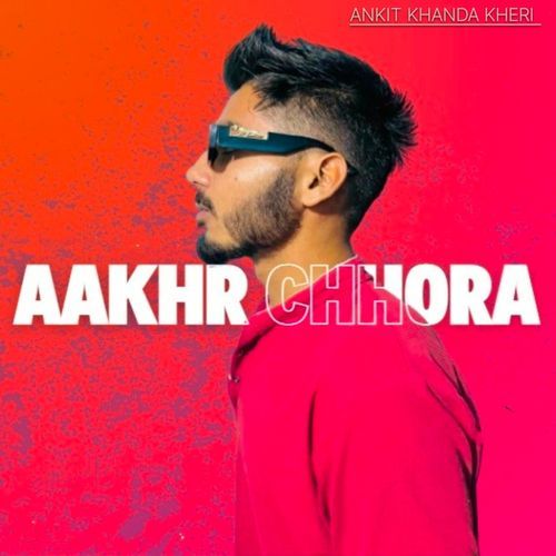 AAKHR CHHORA