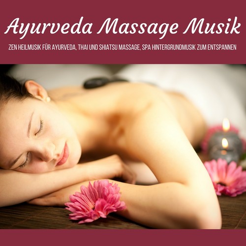Ayurveda Massage Musik - Zen Heilmusik für Ayurveda, Thai und Shiatsu Massage, Spa Hintergrundmusik zum Entspannen