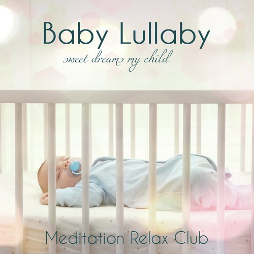 Baby Lullaby: Sweet Dreams My Child