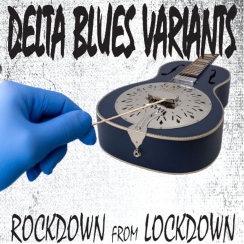 Delta Blues Variants (Rockdown from Lockdown)