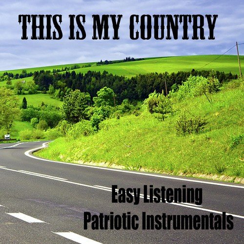 Easy Listening Patriotic Instrumentals: This Is My Country