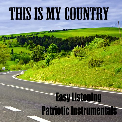 Easy Listening Patriotic Instrumentals: This Is My Country