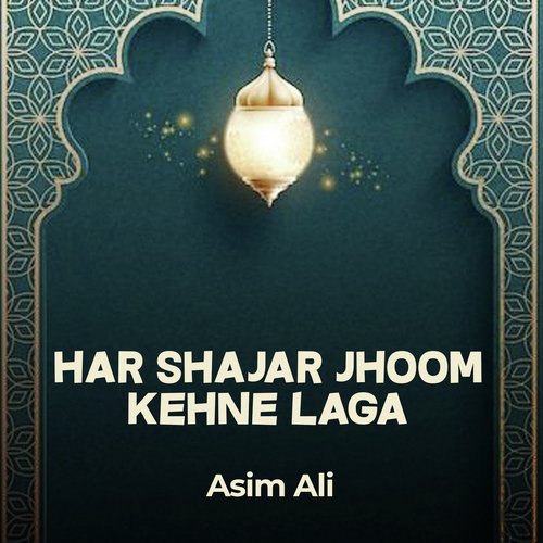 Har Shajar Jhoom Kehne Laga