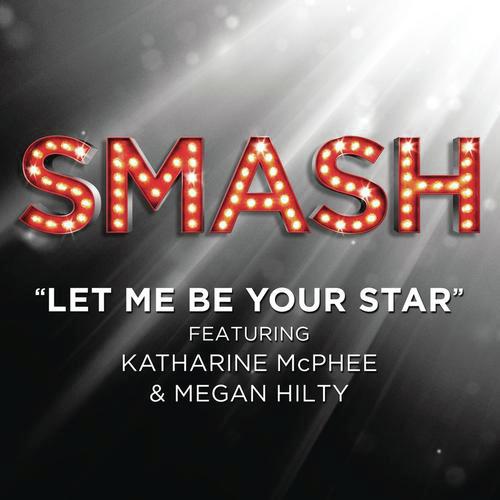Let Me Be Your Star (SMASH Cast Version featuring Katharine McPhee and Megan Hilty)
