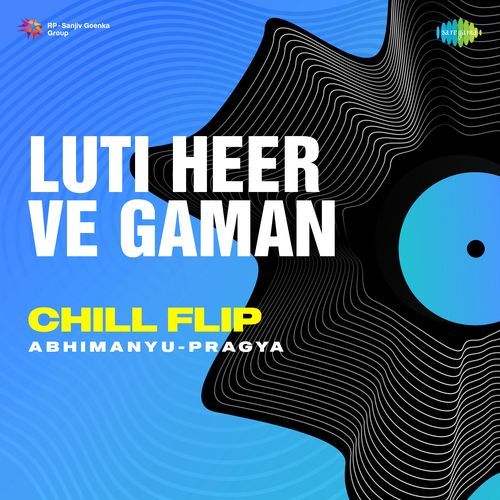 Luti Heer Ve Gaman Chill Flip