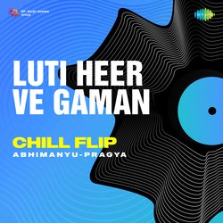 Luti Heer Ve Gaman Chill Flip-IR5bCCJ8Vgs