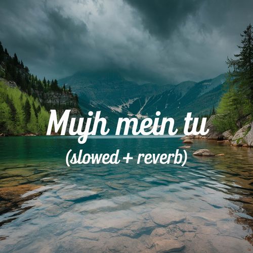 Mujh Mein Tu (Slowed + Reverb)